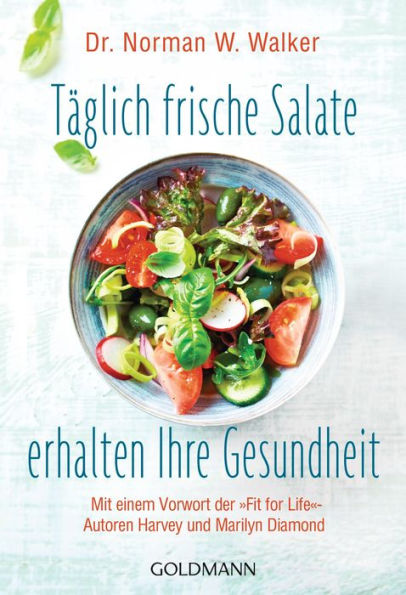 Täglich frische Salate erhalten Ihre Gesundheit: Mit einem Vorwort der 