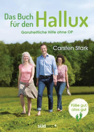 Title: Das Buch für den Hallux - Füße gut, alles gut: Ganzheitliche Hilfe ohne OP, Author: Carsten Stark