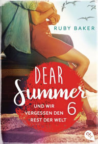 Title: Dear Summer - Und wir vergessen den Rest der Welt, Author: Ruby Baker