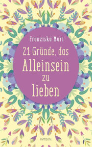 Title: 21 Gründe, das Alleinsein zu lieben, Author: Franziska Muri