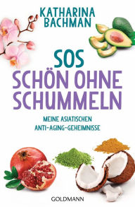 Title: SOS - Schön ohne Schummeln: Meine asiatischen Anti-Aging-Geheimnisse, Author: Katharina Bachman
