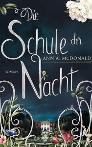 Title: Die Schule der Nacht: Roman, Author: Ann A. McDonald