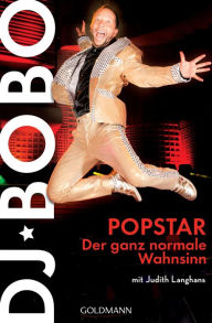 Title: Popstar: Der ganz normale Wahnsinn, Author: DJ BoBo