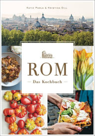 Title: Rom - Das Kochbuch: Traditionelle Rezepte und authentische Geschichten, Author: Katie Parla