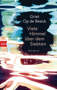 Title: Viele Himmel über dem Siebten: Roman, Author: Griet Op de Beeck