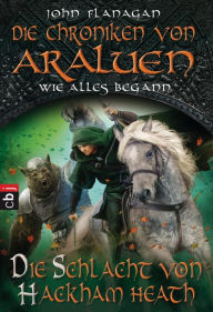 Title: Die Chroniken von Araluen - Wie alles begann: Die Schlacht von Hackham Heath, Author: John Flanagan