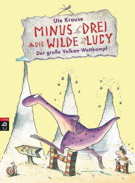 Title: Minus Drei und die wilde Lucy - Der große Vulkan-Wettkampf, Author: Ute Krause