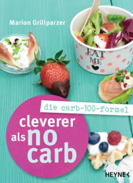 Title: Cleverer als No Carb: Die Carb-100-Formel, Author: Marion Grillparzer