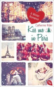 Title: Kiss me in Paris: A Winter Romance, Author: Catherine Rider