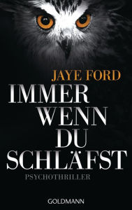 Title: Immer wenn du schläfst: Psychothriller, Author: Jaye Ford