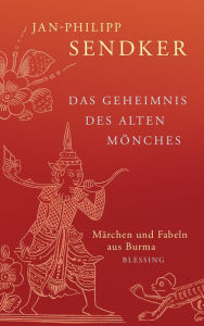 Title: Das Geheimnis des alten Mönches: Märchen und Fabeln aus Burma, Author: Jan-Philipp Sendker