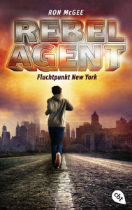 Title: REBEL AGENT - Fluchtpunkt New York -, Author: Ron McGee