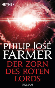 Title: Der Zorn des Roten Lords: Die Welt der tausend Ebenen, Band 6 - Roman, Author: Philip José Farmer