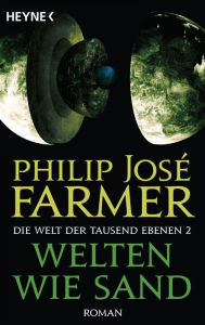 Title: Welten wie Sand: Die Welt der tausend Ebenen, Band 2 - Roman, Author: Philip José Farmer