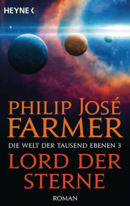 Title: Lord der Sterne: Die Welt der tausend Ebenen, Band 3 - Roman, Author: Philip José Farmer
