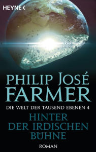 Title: Hinter der irdischen Bühne: Die Welt der tausend Ebenen, Band 4 - Roman, Author: Philip José Farmer