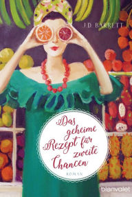 Title: Das geheime Rezept für zweite Chancen: Roman, Author: J.D. Barrett