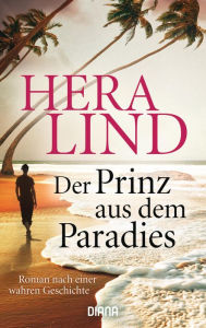 Title: Der Prinz aus dem Paradies: Roman nach einer wahren Geschichte, Author: Hera Lind