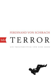 Title: Terror: Ein Theaterstück und eine Rede, Author: Ferdinand von Schirach