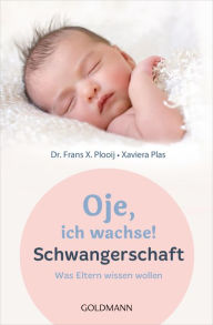 Title: Oje, ich wachse! Schwangerschaft: Was Eltern wissen wollen, Author: Frans X. Plooij