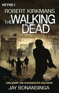 Title: The Walking Dead - Ein ganz normaler Tag im Büro: Story, Author: Jay Bonansinga