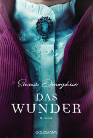 Title: Das Wunder: Roman. - Jetzt als große Netflix-Verfilmung, Author: Emma Donoghue