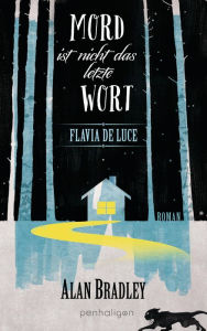 Title: Flavia de Luce 8 - Mord ist nicht das letzte Wort: Roman - Perfekt für alle Fans der Netflix-Serie »Wednesday«, Author: Alan Bradley