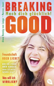 Title: Breaking Good: Mach dich glücklich!, Author: Alexa Hennig von Lange