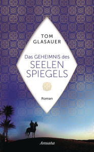 Title: Das Geheimnis des Seelenspiegels: Roman, Author: Tom Glasauer