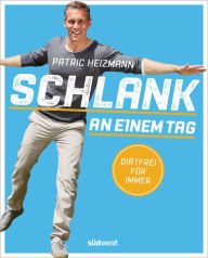 Title: Schlank an einem Tag: Diätfrei für immer, Author: Patric Heizmann
