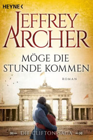 Title: Möge die Stunde kommen: Die Clifton Saga 6 - Roman, Author: Jeffrey Archer