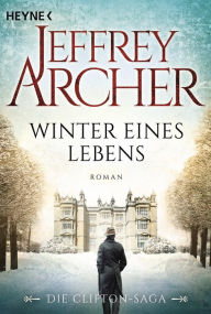 Title: Winter eines Lebens: Die Clifton Saga 7 - Roman, Author: Jeffrey Archer