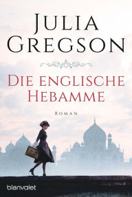 Title: Die englische Hebamme: Roman, Author: Julia Gregson