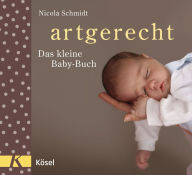 Title: artgerecht - Das kleine Baby-Buch, Author: Nicola Schmidt