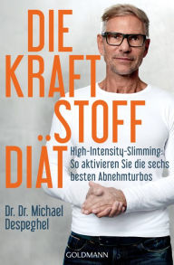 Title: Die Kraftstoff-Diät: High-Intensity-Slimming: So aktivieren Sie die sechs besten Abnehmturbos, Author: Michael Despeghel