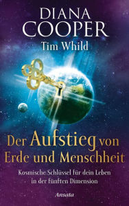 Title: Der Aufstieg von Erde und Menschheit: Kosmische Schlüssel für dein Leben in der fünften Dimension, Author: Diana Cooper