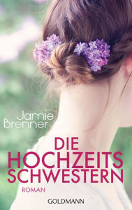 Title: Die Hochzeitsschwestern: Roman, Author: Jamie Brenner