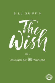 Title: The Wish: Das Buch der 99 Wünsche, Author: Bill Griffin