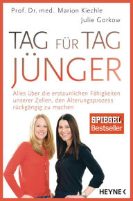 Title: Tag für Tag jünger: Alles über die erstaunlichen Fähigkeiten unserer Zellen, den Alterungsprozess rückgängig zu machen, Author: Marion Kiechle