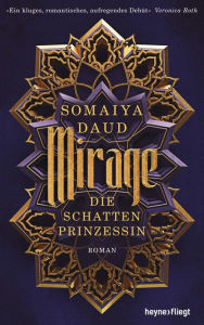 Title: Mirage - Die Schattenprinzessin: Roman, Author: Somaiya Daud