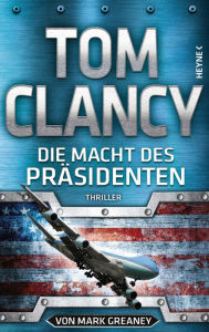 Title: Die Macht des Präsidenten: Thriller, Author: Mark Greaney