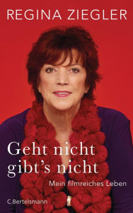 Title: Geht nicht gibt's nicht!: Autobiografie, Author: Regina Ziegler