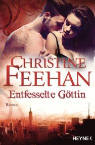 Title: Entfesselte Göttin: Die Leopardenmenschen-Saga 7 - Roman, Author: Christine Feehan
