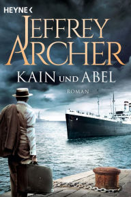 Title: Kain und Abel: Kain und Abel 1 - Roman, Author: Jeffrey Archer