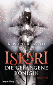 Title: Iskari - Die gefangene Königin: Roman, Author: Kristen Ciccarelli