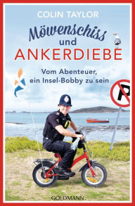 Title: Möwenschiss und Ankerdiebe: Vom Abenteuer, ein Insel-Bobby zu sein, Author: Colin Taylor