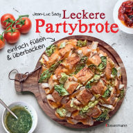 Title: Leckere Partybrote: Einfach füllen und überbacken. Sensationell lecker - super einfach gemacht, Author: Jean-Luc Sady