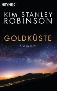 Title: Goldküste: Die Kalifornien-Trilogie, Band 2 - Roman, Author: Kim Stanley Robinson