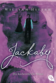 Title: JACKABY - Der leichenbleiche Mann: Ein Mystery- und Fantasy-Pageturner für Fans von Lockwood & Co, Author: William Ritter