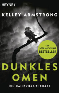 Title: Dunkles Omen - Ein Cainsville-Thriller: Roman, Author: Kelley Armstrong